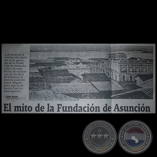 EL MITO DE LA FUNDACIÓN DE ASUNCIÓN - Por CATALO BOGADO - Domingo, 13 de Agosto de 2017